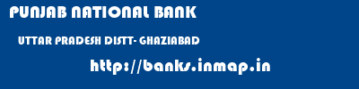PUNJAB NATIONAL BANK  UTTAR PRADESH DISTT- GHAZIABAD    banks information 
